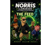 NORRIS LLAMARADO & THE COMMENT SECTION ADVENTURES: BOOK ONE : THE FEED
