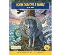 Norse Dragons & Beasts: Color the Dragons, Wolves & Legendary Beasts of Viking Myth - A Read-Along Coloring Book for Curious Kids Ages 8-12