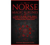 Norse Magic & Runes: A Guide To The Magic, Rituals, Spells & Meanings of N...