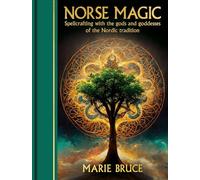 Norse Magic: Spellcrafting With the Gods and Goddesses of the Nordic Tradition