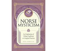 Norse Mysticism: An Exploration of Viking Traditions and Magical Practices
