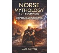 Norse Mythology for Beginners: The Tales of the Vikings Simplified for People Who Slept Through History Class