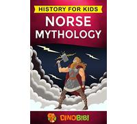Norse Mythology: History for kids: A captivating guide to Norse folklore including Fairy Tales, Legends, Sagas and Myths of the Norse Gods and Heroes