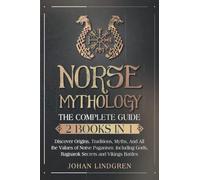 Norse Mythology: The Complete Guide (2 Books in 1): Discover Origins, Traditions, Myths and All the Values of Norse Paganism. Including Gods, Ragnarok Secrets and Vikings Battles