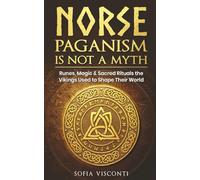 Norse Paganism Is Not A Myth: Runes, Magic & Sacred Rituals The Vikings Used To Shape Their World
