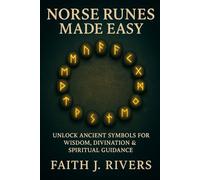 Norse Runes Made Easy: Unlock Ancient Symbols for Wisdom, Divination & Spiritual Guidance