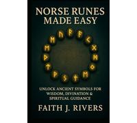 Norse Runes Made Easy: Unlock Ancient Symbols for Wisdom, Divination & Spiritual Guidance
