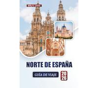 NORTE DE ESPAÑA GUÍA DE VIAJE 2026: Descubra las principales atracciones, costas pintorescas, ciudades culturales, cocina local y consejos de viaje esenciales.