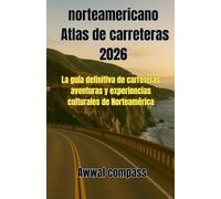 norteamericano Atlas de carreteras 2026: La guía definitiva de carreteras, aventuras y experiencias culturales de Norteamérica