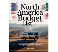 NORTH AMERICA BUDGET LIST 2026-2027: The Ultimate Affordable Travel Guide to the USA, Canada and Mexico - Iconic Cities, Scenic Wonders, Hidden Gems and Unforgettable Experiences on a Budget