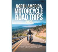North America Motorcycle Road Trips 2026: Plan Epic Rides, Explore Scenic Highways, Curving Backroads, Hidden Gems, and Long Distance Routes