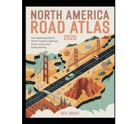 North America Road Atlas 2025: Your Essential Guide to North American Highways, Scenic Routes, and Travel Planning