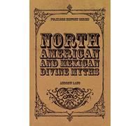 North American and Mexican Divine Myths (Folklore History Series)