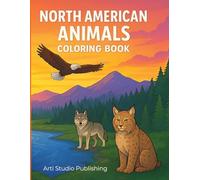 NORTH AMERICAN ANIMALS COLORING BOOK: Educational Wildlife Coloring Book with Realistic and Cartoon Animal Illustrations, Fun Facts and Color Guides for Kids Ages 6 - 10
