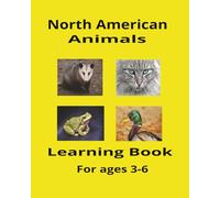 North American Animals learning book: Animals book for children ages 3-6, 8x11, 99 pages.