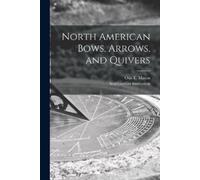 North American Bows, Arrows, and Quivers [microform] (Tascabile)