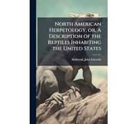 North American Herpetology, or, A Description of the Reptiles Inhabiting the United States