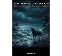 North American Legends: Myths and Monsters from Canada to the Caribbean: 3