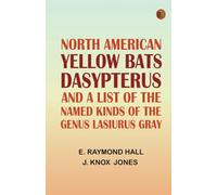North American Yellow Bats 'Dasypterus ' and a List of the Named Kinds of the Genus Lasiurus Gray