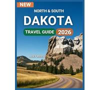 North and South Dakota National Park Travel Guide 2026: History of the Land of Great Plains, Badlands,& Prairie Skies, Top Attractions, Itineraries, ... Events, Day Trips & Excursions,Shopping &