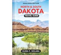 NORTH AND SOUTH DAKOTA TRAVEL GUIDE 2025/2026: Discover Road Trips, National Parks, Budget-Friendly Tips, Adventures, and Hidden Gems of the Great Plains