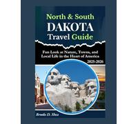 NORTH AND SOUTH DAKOTA TRAVEL GUIDE 2025: Fun Look at Nature, Towns, and Local Life in the Heart of America