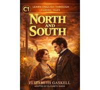 North and South: Simplified English Edition (C1 Level): Advanced Vocabulary & Grammar Practice Through a Classic Victorian Novel | Adapted for English Learners