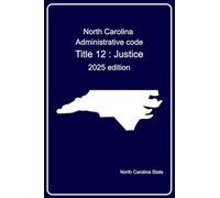 North Carolina Administrative code - Title 12 : Justice: 2025 edition