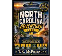 North Carolina Adventure guide: Discover the Blue Ridge Mountains, Outer Banks, Scenic Trails, Waterfalls, Coastal Escapes, Hidden Gems, and Unforgettable Outdoor Experiences