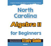 North Carolina Algebra II for Beginners: High School Standardized Testing and Home School Study Guide