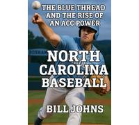 North Carolina Baseball: The Blue Thread and the Rise of an ACC Power