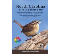 North Carolina Birding Hotspots: Plan the Perfect Birding Trip with Top Locations, Species Lists, Trail Details, Accessibility, and Easy-to-Follow Itineraries Across North Carolina’s Diverse Habitats
