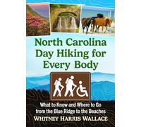 North Carolina Day Hiking for Every Body: What to Know and Where to Go from the Blue Ridge to the Beaches
