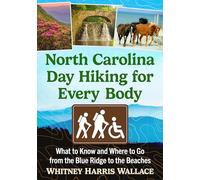 North Carolina Day Hiking for Every Body: What to Know and Where to Go from the Blue Ridge to the Beaches