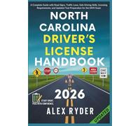 North Carolina Driver’s License Handbook: Your Complete Guide to Traffic Laws, Safe Driving Practices, and Licensing Requirements with Updated Regulations and Tips to ace your Exam with confidence