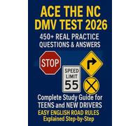 NORTH CAROLINA DRIVER’S LICENSE TEST 2026 ACE THE DMV EXAM & PERMIT TEST: The Complete Study Guide with 450+ Real Practice Questions & Answer Explanations for Teens, Immigrants, and New Residents