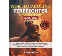 NORTH CAROLINA FIREFIGHTER EXAM MASTERY 2026/2027: A Complete Study Guide with 1000+ Practice Questions, CPAT Readiness Plans, Written Test ... Fire Service Skills to Pass With Confidence