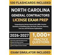 North Carolina General Contractors License Exam Prep: Comprehensive Review Manual with 1,000+ Practice Questions, NC Building Code, Site Work, Concrete, Masonry, Lien Law, and Full Answer Explanations