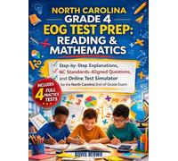 North Carolina Grade 4 EOG Test Prep: Reading & Mathematics: 4 Practice Tests, Step-by-Step Explanations, NC Standards-Aligned Questions, and Online Test Simulator for the North Carolina End-of-Grade