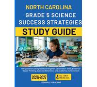 NORTH CAROLINA GRADE 5 SCIENCE SUCCESS STRATEGIES STUDY GUIDE: 450 Questions Designed to Strengthen Observation Skills, Evidence-Based Thinking, Concept Retention, and Academic Achievement