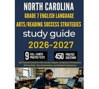 NORTH CAROLINA GRADE 7 ENGLISH LANGUAGE ARTS/READING SUCCESS STRATEGIES STUDY GUIDE: 450 Practice Questions with Literary Analysis, Vocabulary ... Interpretation, and Detailed Explanations