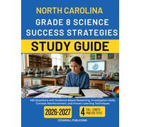 NORTH CAROLINA GRADE 8 SCIENCE SUCCESS STRATEGIES STUDY GUIDE: 450 Questions with Evidence-Based Reasoning, Investigation Skills, Concept Reinforcement, and Proven Learning Techniques