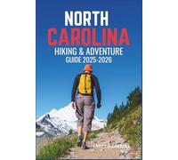 NORTH CAROLINA HIKING & ADVENTURE GUIDE 2025-2026: Discover the Best Trails, Waterfalls, and Mountain Adventures Across the Tar Heel State