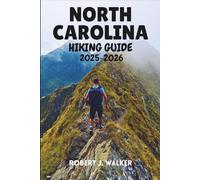 NORTH CAROLINA HIKING GUIDE 2025-2026: An All-Terrain Reference to Hiking Routes Across the Mountains, Piedmont, and Coast