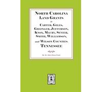 North Carolina Land Grants in Carter, Giles, Grainger, Jefferson, Knox, Maury, Sevier, Smith, Williamson and Wilson Counties, Tennessee, 1792-1802