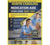 NORTH CAROLINA MEDICATION AIDE STUDY GUIDE 2026/2027: COMPREHENSIVE WRITTEN REVIEW AND SAFE MEDICATION ADMINISTRATION SKILLS TRAINING