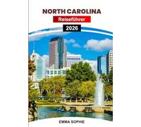 NORTH CAROLINA REISEFÜHRER 2026: Erlebe endlose Abenteuer in Bergen, Stränden, Wäldern, geschäftigen Städten, charmanten Städten, historischen ... im Freien und gemütlichen Aufenthalten.