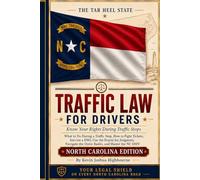North Carolina Traffic Law for Drivers: Know Your Rights During Traffic Stops: What to Do During a Traffic Stop, How to Fight Tickets, Survive a DWI, Use the Prayer for Judgment