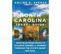 North Carolina Travel Guide:: From Blue Ridge Peaks to Atlantic Shores, A Journey Through the State’s Heart and Soul.