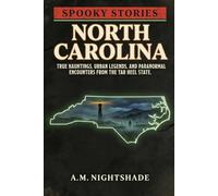 North Carolina: True Hauntings, Urban Legends, and Paranormal Encounters from the Tar Heel State
